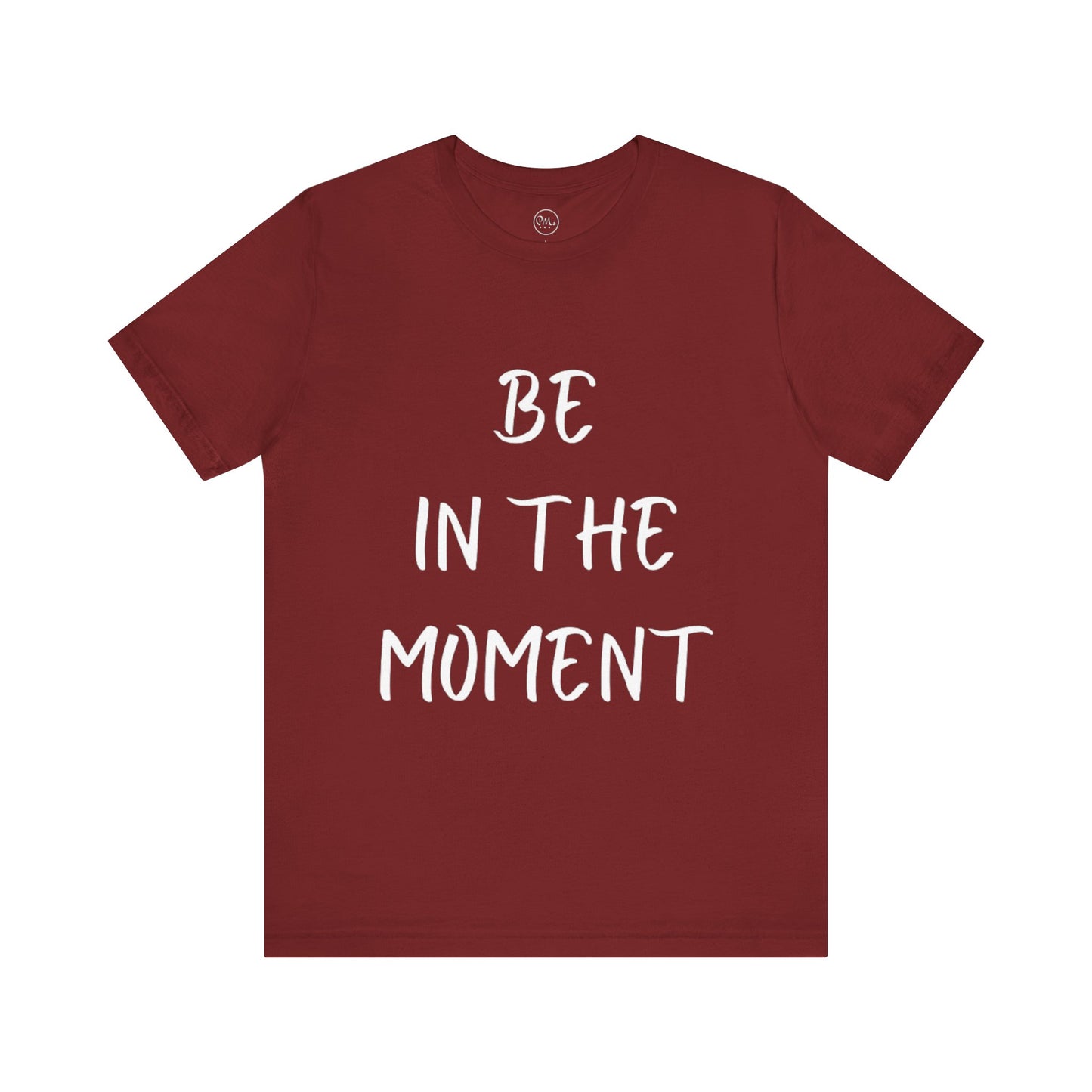 Be In The Moment T-shirt