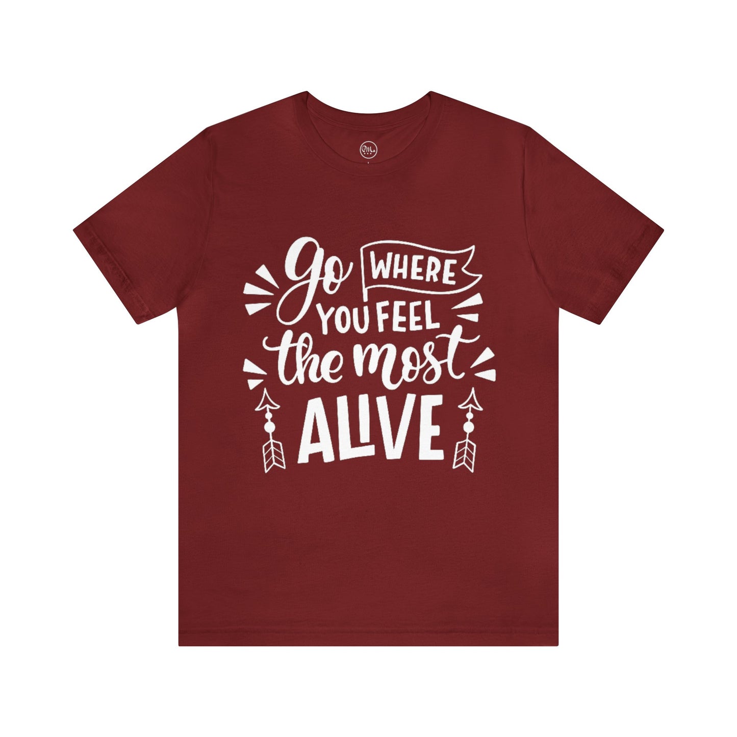 Go Where You Feel The Most Alive T-shirt