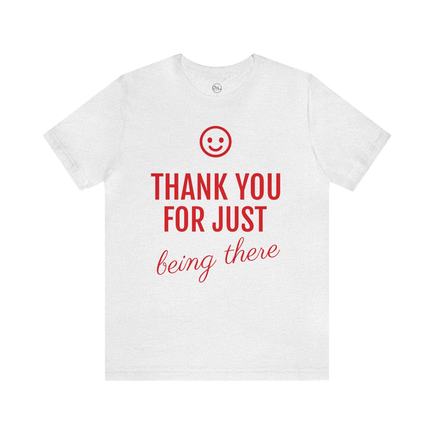 Thank You For Just Being There T-shirt