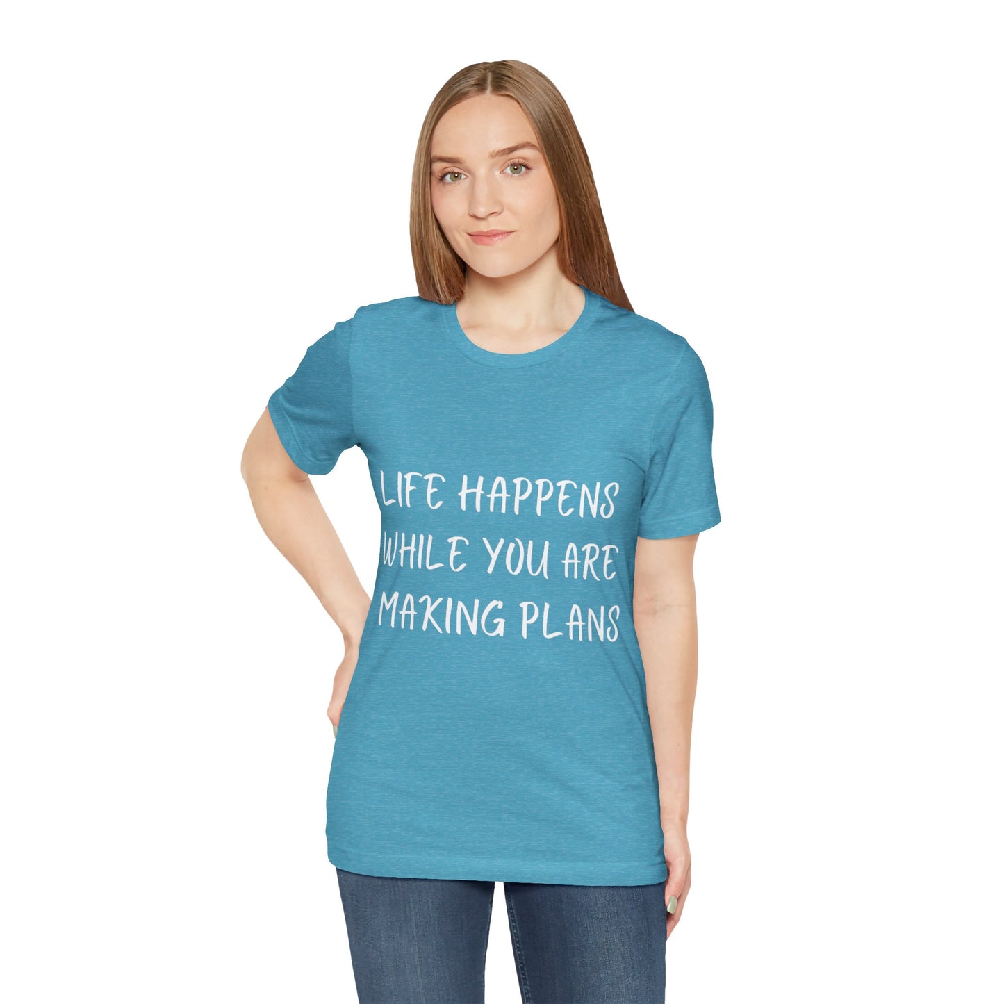 Life Happens While You Are Making Plans T-shirt