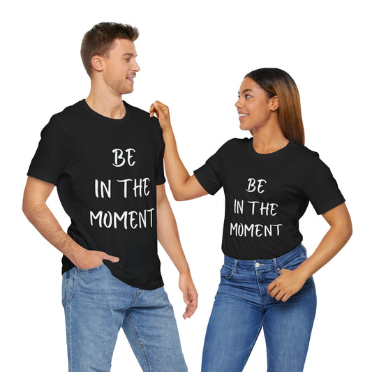 Be In The Moment T-shirt