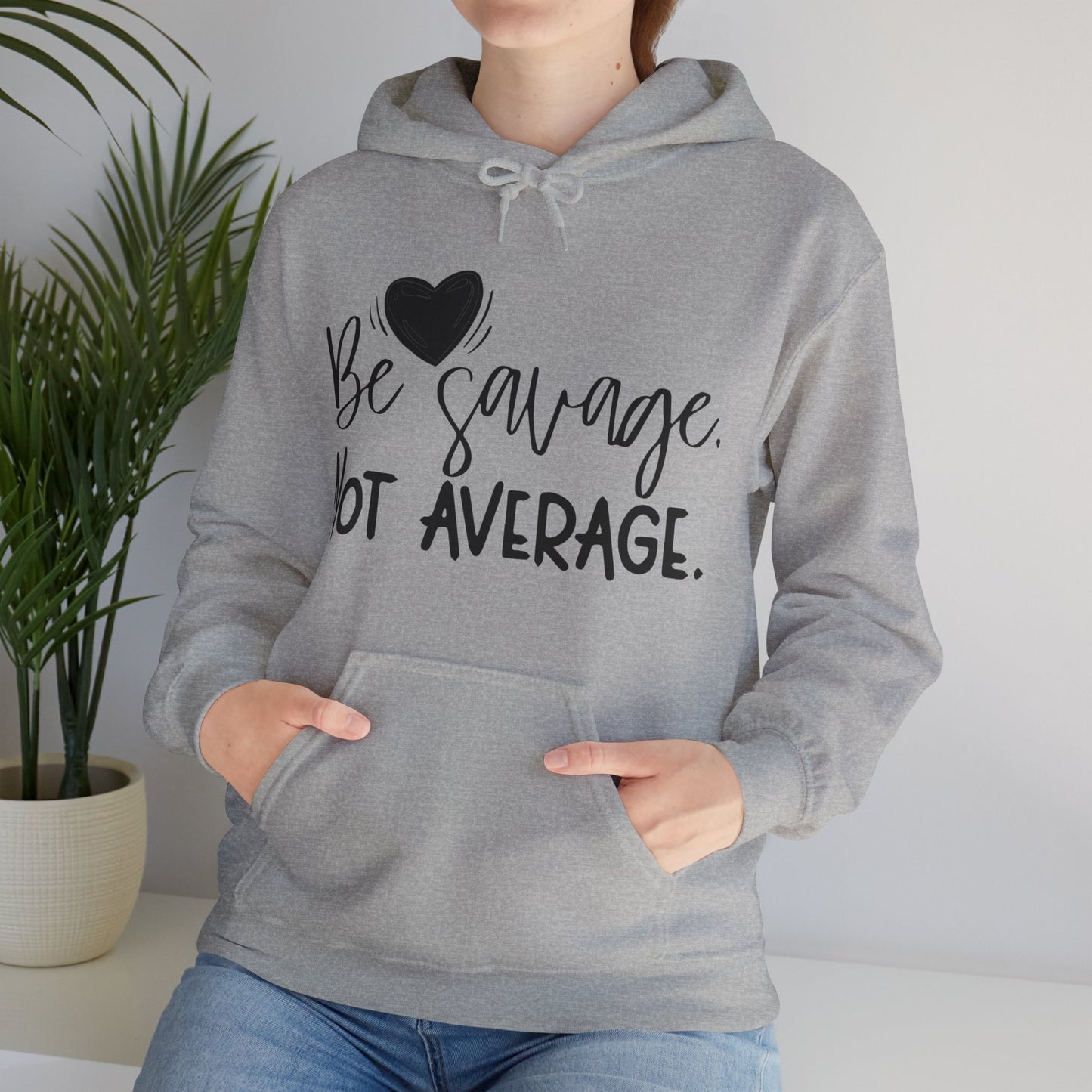 Be Savage Not Average Hoodie