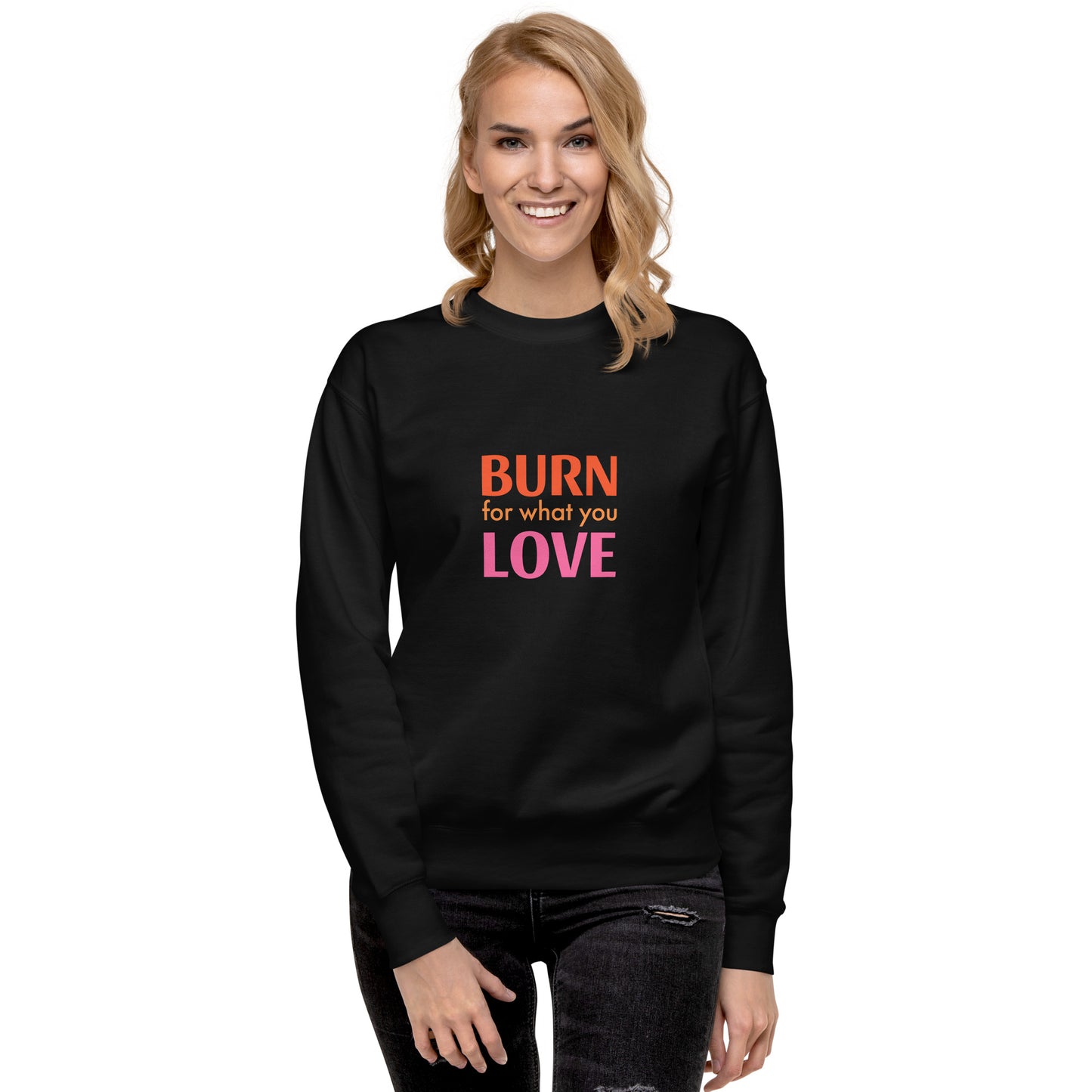 Burn For What You Love Sweatshirt