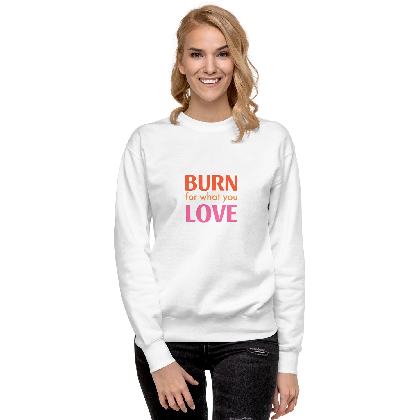 Burn For What You Love Sweatshirt