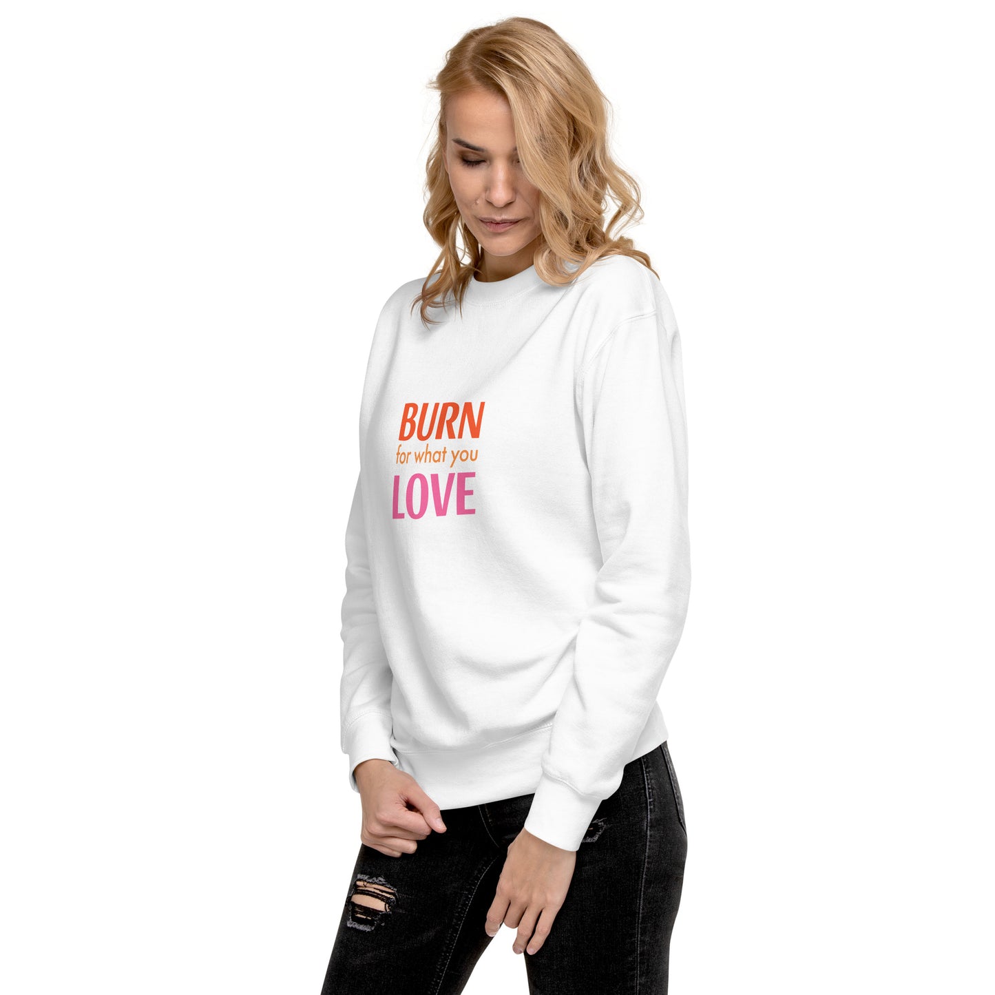 Burn For What You Love Sweatshirt