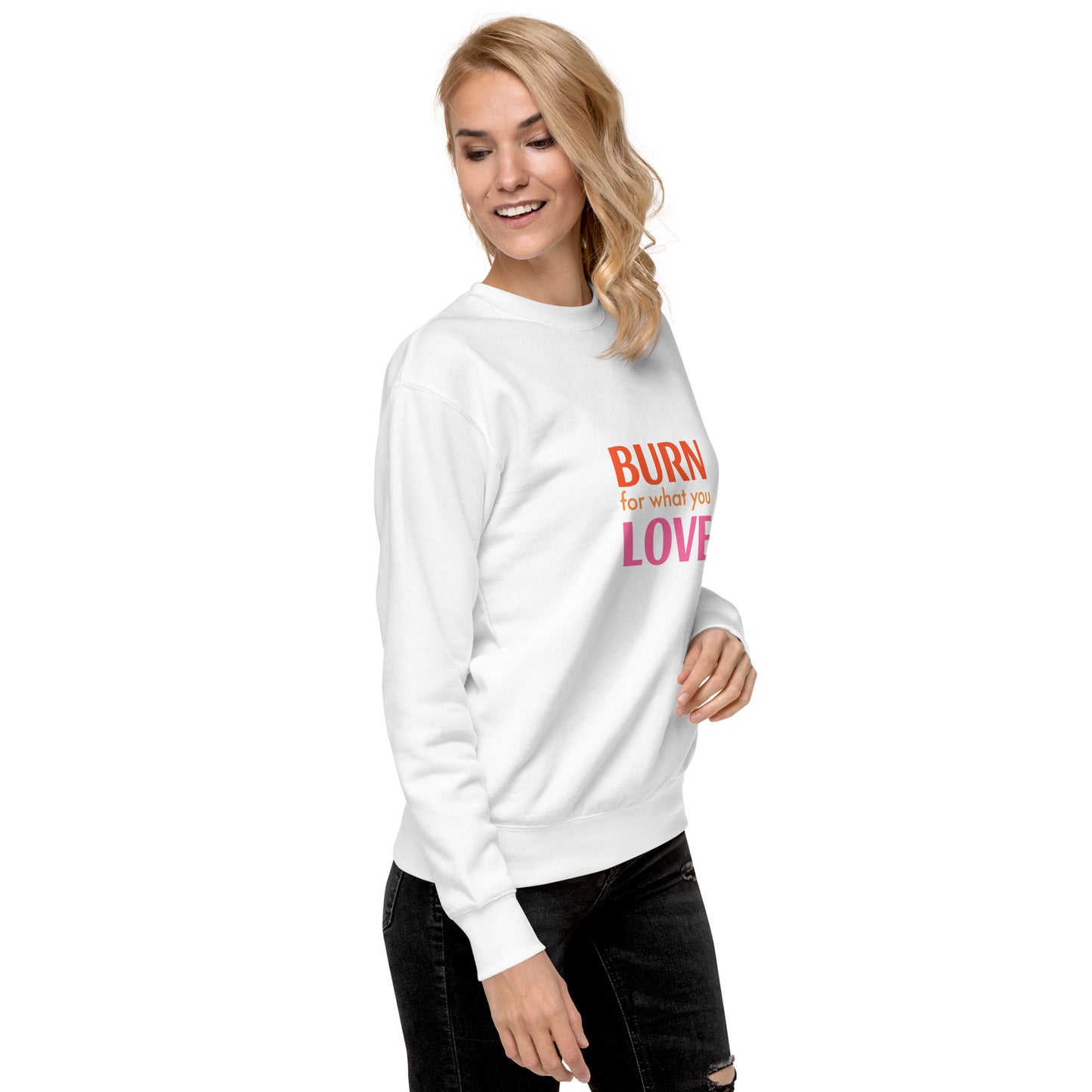 Burn For What You Love Sweatshirt